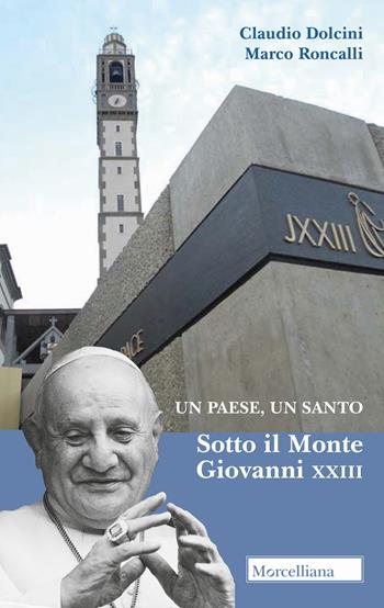 Un paese, un santo. Sotto il Monte Giovanni XXIII - Claudio Dolcini, Marco Roncalli - Libro Morcelliana 2018 | Libraccio.it