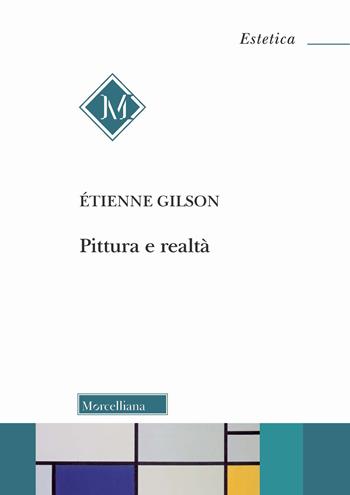 Pittura e realtà - Étienne Gilson - Libro Morcelliana 2021, Estetica | Libraccio.it