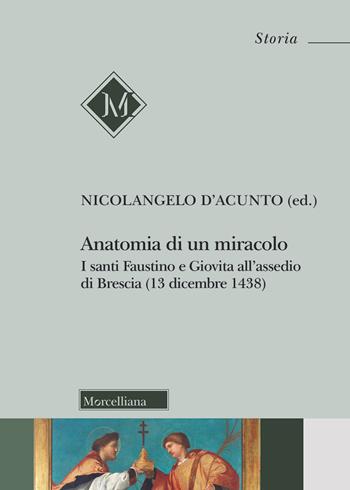 Anatomia di un miracolo. I santi Faustino e Giovita all'assedio di Brescia (13 dicembre 1438)  - Libro Morcelliana 2019, Storia | Libraccio.it
