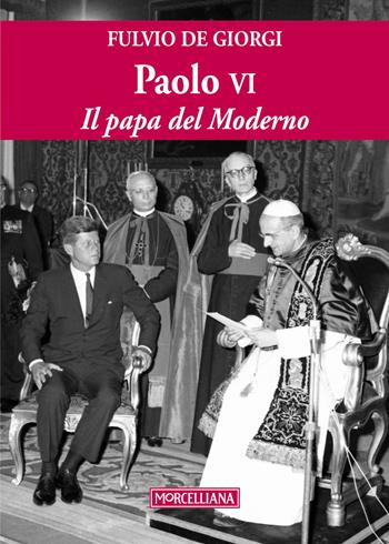 Paolo VI. Il papa del Moderno. Ediz. ampliata - Fulvio De Giorgi - Libro Morcelliana 2018, Montiniana | Libraccio.it