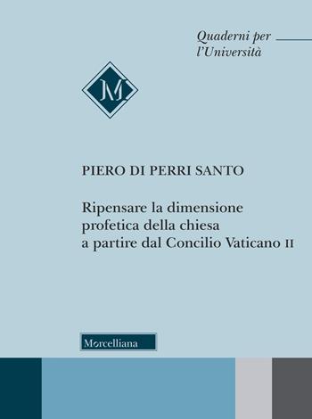 Ripensare la dimensione profetica della Chiesa a partire dal Concilio Vaticano II - Piero Di Perri Santo - Libro Morcelliana 2018, Quaderni per l'università | Libraccio.it