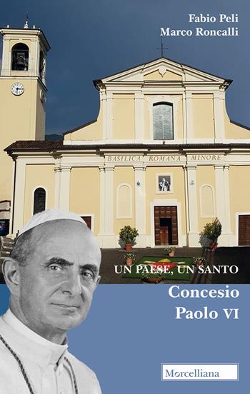 Un paese, un santo. Concesio, Paolo VI - Fabio Peli, Marco Roncalli - Libro Morcelliana 2018 | Libraccio.it