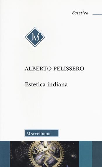 Estetica indiana - Alberto Pelissero - Libro Morcelliana 2019, Estetica | Libraccio.it