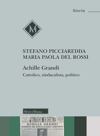 Achille Grandi. Cattolico, sindacalista, politico - Stefano Picciaredda, Maria Paola Del Rossi - Libro Morcelliana 2018, Storia | Libraccio.it