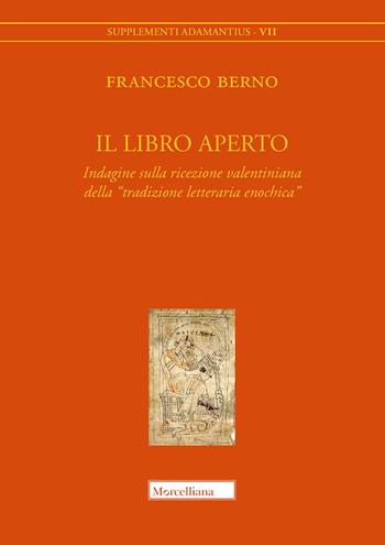 Il libro aperto. Indagine sulla ricezione valentiniana della «tradizione letteraria enochica» - Francesco Berno - Libro Morcelliana 2018, Supplementi Adamantius | Libraccio.it