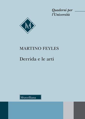 Derrida e le arti - Martino Feyles - Libro Morcelliana 2018, Quaderni per l'università | Libraccio.it