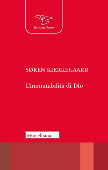 L' immutabilità di Dio - Søren Kierkegaard - Libro Morcelliana 2019, Il pellicano rosso. Nuova serie | Libraccio.it