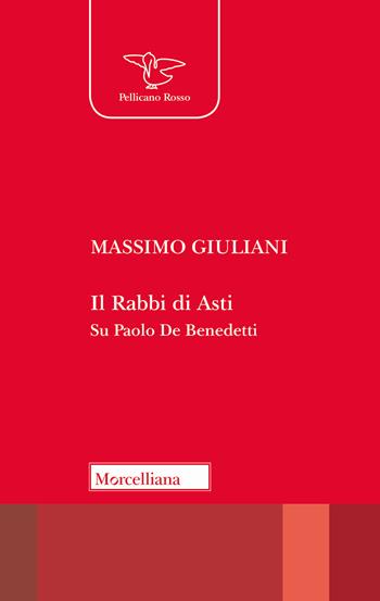 Il Rabbi di Asti. Su Paolo De Benedetti - Massimo Giuliani - Libro Morcelliana 2019, Il pellicano rosso. Nuova serie | Libraccio.it