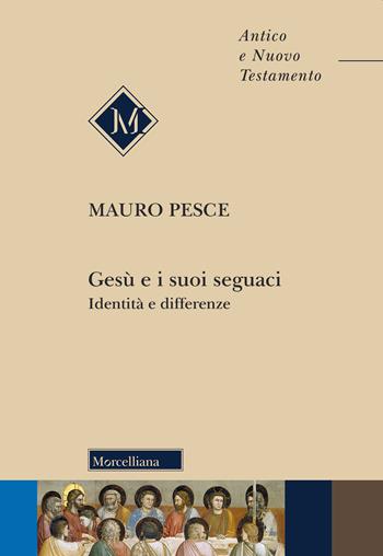 Gesù e i suoi seguaci. Identità e differenze - Mauro Pesce - Libro Morcelliana 2020, Antico e Nuovo Testamento | Libraccio.it