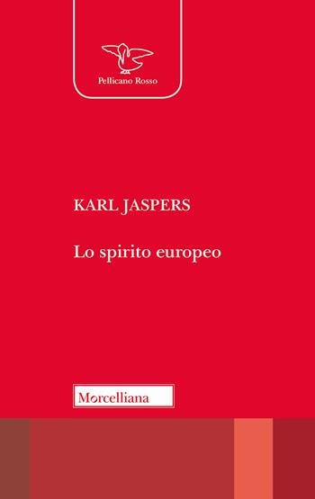 Lo spirito europeo - Karl Jaspers - Libro Morcelliana 2019, Il pellicano rosso. Nuova serie | Libraccio.it