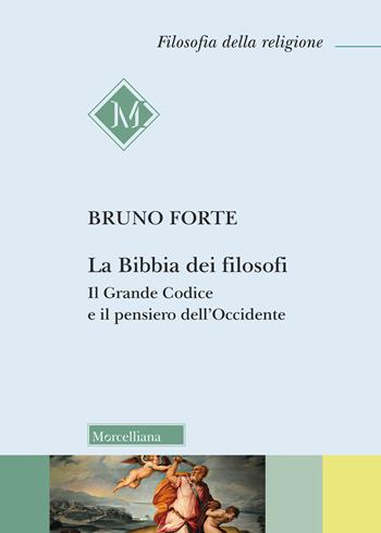 La Bibbia dei filosofi. Il Grande Codice e il pensiero dell'Occidente - Bruno Forte - Libro Morcelliana 2019, Filosofia della religione | Libraccio.it