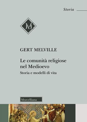 Le comunità religiose nel Medioevo. Storia e modelli di vita - Gert Melville, Gelt - Libro Morcelliana 2020, Storia | Libraccio.it