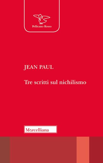 Tre scritti sul nichilismo - Jean Paul - Libro Morcelliana 2019, Il pellicano rosso. Nuova serie | Libraccio.it