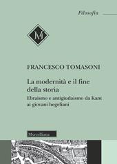 La modernità e il fine della storia. Ebraismo e antigiudaismo da Kant ai giovani hegeliani. Ediz. ampliata