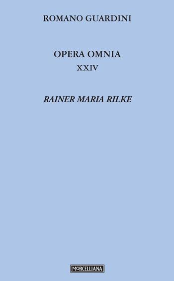 Opera omnia. Vol. 24: Rainer Maria Rilke. - Romano Guardini - Libro Morcelliana 2020, Opera omnia di Guardini | Libraccio.it