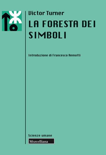 La foresta dei simboli. Nuova ediz. - Victor Turner - Libro Morcelliana 2019, Scienze umane. Nuova serie | Libraccio.it