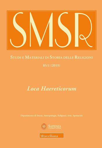 SMSR. Studi e materiali di storia delle religioni (2019). Vol. 85/1: Loca Haereticorum. La geografia dell'eresia nel Mediterraneo tardoantico  - Libro Morcelliana 2019, Studi e mat. di storia delle religioni | Libraccio.it