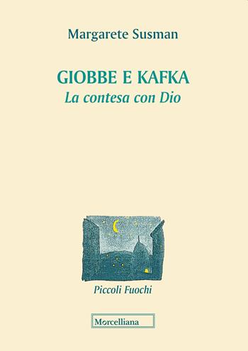Giobbe e Kafka. La contesa con Dio - Margarete Susman - Libro Morcelliana 2019, Piccoli fuochi | Libraccio.it