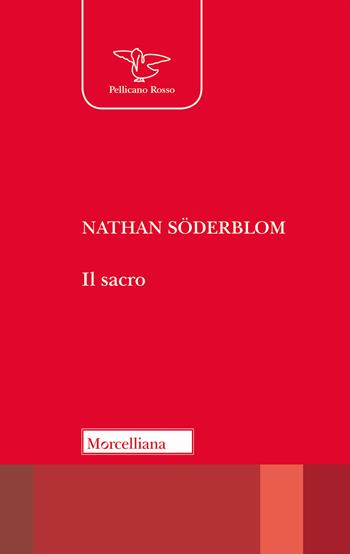 Il sacro - Nathan Söderblom - Libro Morcelliana 2019, Il pellicano rosso. Nuova serie | Libraccio.it