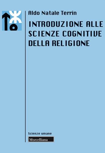 Introduzione alle scienze cognitive della religione - Aldo Natale Terrin - Libro Morcelliana 2019, Le scienze umane | Libraccio.it