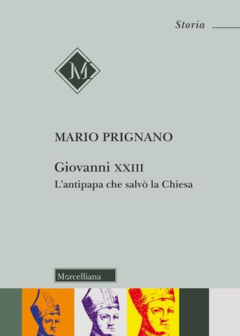 Giovanni XXIII. L'antipapa che salvò la chiesa - Mario Prignano - Libro Morcelliana 2019, Storia | Libraccio.it