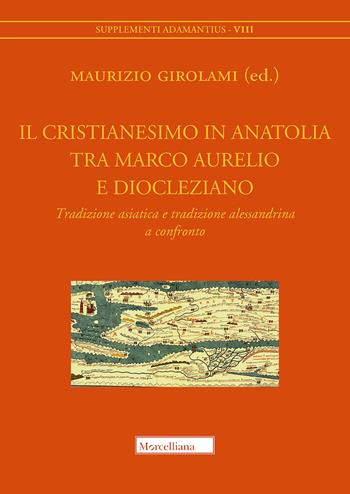 Il cristianesimo in Anatolia tra Marco Aurelio e Diocleziano. Tradizione asiatica e tradizione alessandrina a confronto  - Libro Morcelliana 2019, Supplementi Adamantius | Libraccio.it