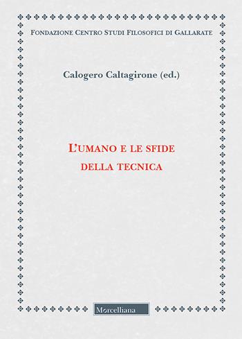 L' umano e le sfide della tecnica  - Libro Morcelliana 2019, Fondazione Centro Studi Filosofici di Gallarate | Libraccio.it