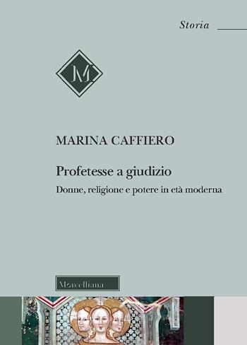 Profetesse a giudizio. Donne, religione e potere in età moderna - Marina Caffiero - Libro Morcelliana 2020, Storia | Libraccio.it