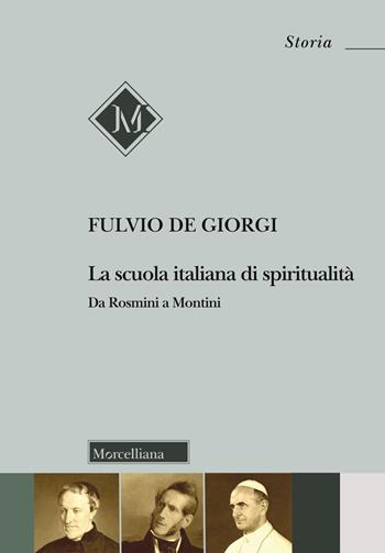 La scuola italiana di spiritualità. Da Rosmini a Montini - Fulvio De Giorgi - Libro Morcelliana 2020, Storia | Libraccio.it