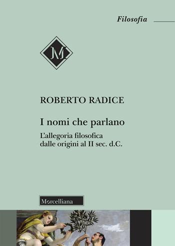 I nomi che parlano. L'allegoria filosofica dalle origini al II sec. d.C. - Roberto Radice - Libro Morcelliana 2020, Filosofia. Testi e studi | Libraccio.it