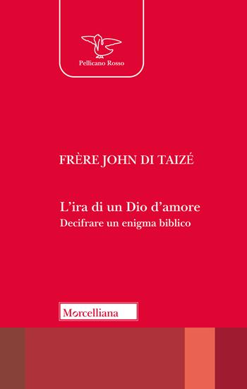 L' ira di un Dio d'amore. Decifrare un enigma biblico - John de Taizé - Libro Morcelliana 2020, Il pellicano rosso. Nuova serie | Libraccio.it