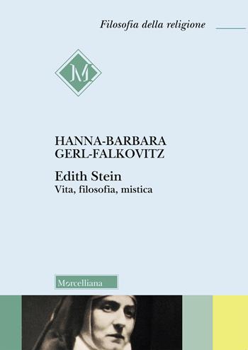 Edith Stein. Vita, filosofia, mistica - Hanna Barbara Gerl-Falkovitz - Libro Morcelliana 2020, Filosofia della religione | Libraccio.it