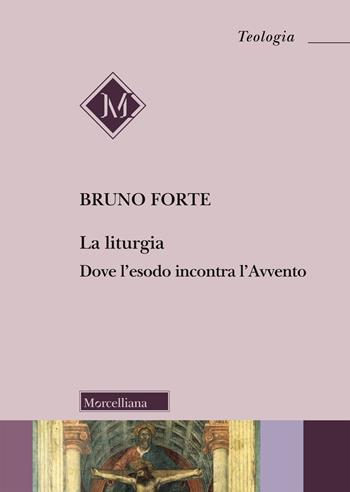 La liturgia. Dove l'esodo incontra l'Avvento - Bruno Forte - Libro Morcelliana 2020, Teologia. Nuova Serie | Libraccio.it