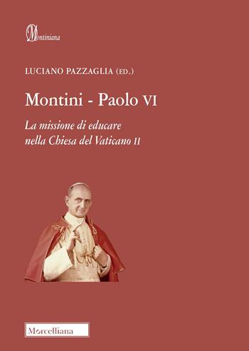 Montini-Paolo VI. La missione di educare nella Chiesa del Vaticano II  - Libro Morcelliana 2020, Montiniana | Libraccio.it