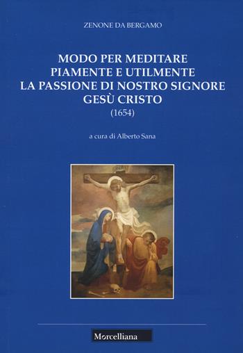 Modo per meditare piamente e utilmente la passione di Nostro Signore Gesù Cristo - Zenone di Bergamo (san) - Libro Morcelliana 2022 | Libraccio.it