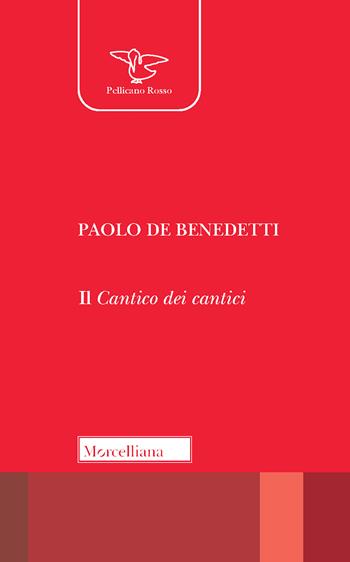 Il Cantico dei cantici - Paolo De Benedetti - Libro Morcelliana 2020, Il pellicano rosso. Nuova serie | Libraccio.it