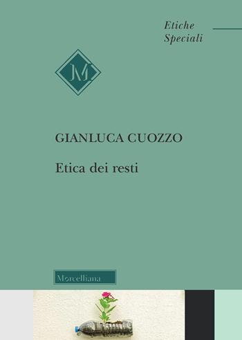 Etica dei resti - Gianluca Cuozzo - Libro Morcelliana 2020, Filosofia. Etiche speciali | Libraccio.it