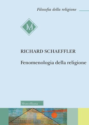 Fenomenologia della religione - Richard Schaeffler - Libro Morcelliana 2020, Filosofia della religione | Libraccio.it