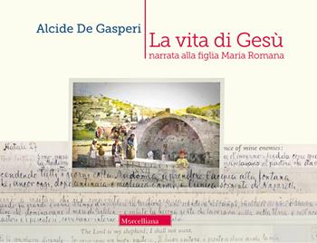 La vita di Gesù narrata alla figlia Romana - Alcide De Gasperi - Libro Morcelliana 2020, Strenne | Libraccio.it