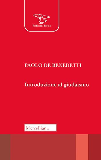 Introduzione al giudaismo - Paolo De Benedetti - Libro Morcelliana 2020, Il pellicano rosso | Libraccio.it