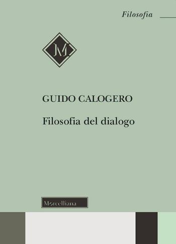 Filosofia del dialogo - Guido Calogero - Libro Morcelliana 2020, Filosofia. Testi e studi | Libraccio.it