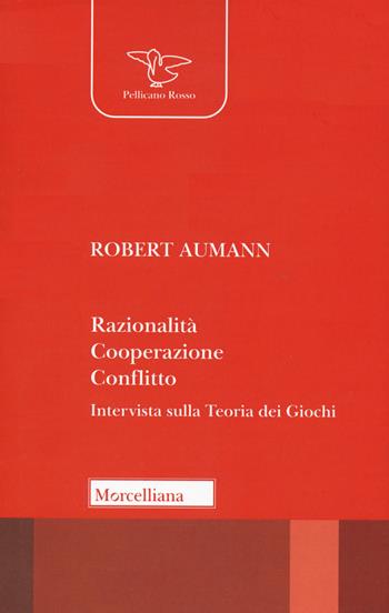 Razionalità, cooperazione, conflitto. Intervista sulla teoria dei giochi. Nuova ediz. - Robert J. Aumann - Libro Morcelliana 2020, Il pellicano rosso. Nuova serie | Libraccio.it