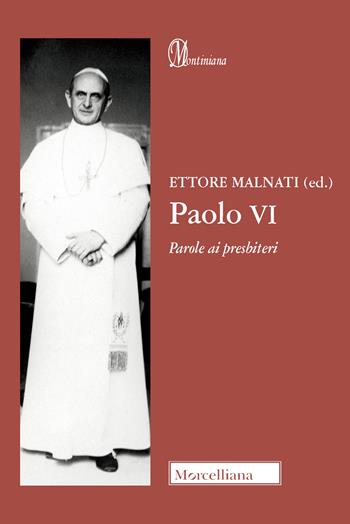 Paolo VI. Parole ai presbiteri - Ettore Malnati - Libro Morcelliana 2020, Montiniana | Libraccio.it