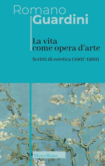 La vita come opera d'arte. Scritti di estetica (1907-1960) - Romano Guardini - Libro Morcelliana 2021, Opere di Romano Guardini | Libraccio.it