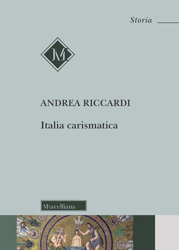 Italia carismatica - Andrea Riccardi - Libro Morcelliana 2021, Storia | Libraccio.it