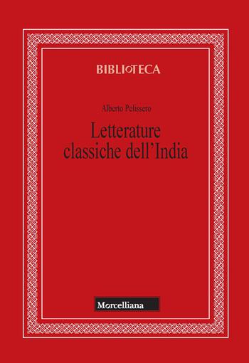 Letterature classiche dell'India. Nuova ediz. - Alberto Pelissero - Libro Morcelliana 2020, Biblioteca morcelliana | Libraccio.it
