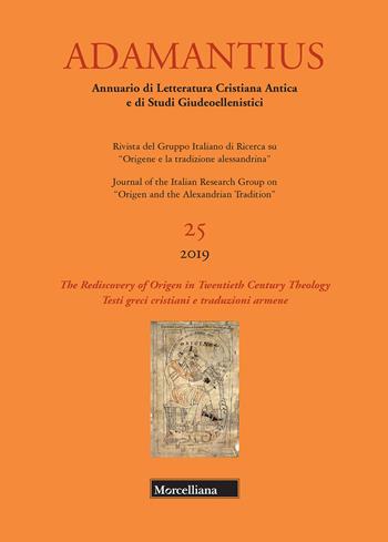 Adamantius. Notiziario del Gruppo italiano di ricerca su «Origene e la tradizione alessandrina». Testi greci cristiani e traduzioni armene. Vol. 25: Rediscovery of Origen in Twentieth Century Theology, The.  - Libro Morcelliana 2020, Adamantius | Libraccio.it