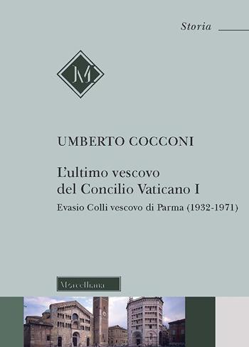 L' ultimo vescovo del Concilio Vaticano I. Evasio Colli vescovo di Parma (1932-1971) - Umberto Cocconi - Libro Morcelliana 2021, Storia | Libraccio.it