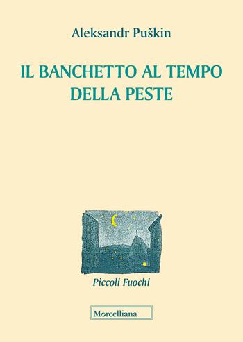 Il banchetto al tempo della peste. Testo russo a fronte - Aleksandr Sergeevic Puskin - Libro Morcelliana 2021, Piccoli fuochi | Libraccio.it