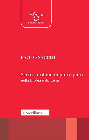 Sacro/profano impuro/puro nella Bibbia e dintorni - Paolo Sacchi - Libro Morcelliana 2021, Il pellicano rosso. Nuova serie | Libraccio.it